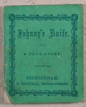 Load image into Gallery viewer, Johnny's Knife. A True Story. Caswell, C[harles]. 135, Broad Street, Birmingham. [1860?].
