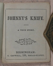 Load image into Gallery viewer, Johnny's Knife. A True Story. Caswell, C[harles]. 135, Broad Street, Birmingham. [1860?].
