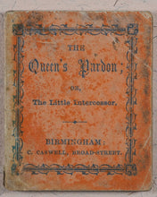 Load image into Gallery viewer, Queen's Pardon; or, the Little Intercessor. Caswell, C[harles]. 135, Broad Street, Birmingham. [1860?].
