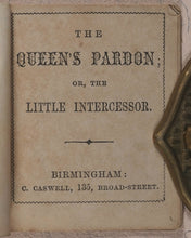 Load image into Gallery viewer, Queen's Pardon; or, the Little Intercessor. Caswell, C[harles]. 135, Broad Street, Birmingham. [1860?].
