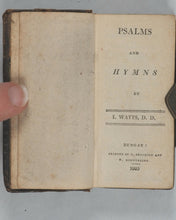 Load image into Gallery viewer, Psalms and Hymns.  I[saac] Watts. Bungay, C. Brightly &amp; T. Kinnersley, 1805.

