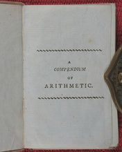 Load image into Gallery viewer, Compendium of Simple Arithmetic; in which the first rules of that pleasing Science are made familiar to the capacities of youth. Wallis, J. 16 Ludgate Street, and J. Harris, corner of St. Paul'sChurchyard. London. 1803.
