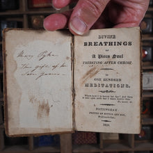 Load image into Gallery viewer, Divine Breathings of a Pious Soul Thirsting after Christ. In one hundred Meditations. >>1830s TASMANIA ASSOCIATION<< [Sherman, Thomas . Introduction by Christopher Perin.] Date: 1820 CONDITION: VERY GOOD
