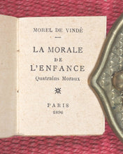 Load image into Gallery viewer, Morel de Vindé. La Morale de L'Enfance. Quatrains Moraux. Pairault, P. et Cie. Paris. 1896.
